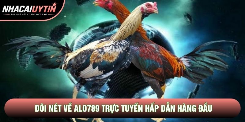 Đôi nét về Alo789 trực tuyến hấp dẫn hàng đầu Đôi nét về Alo789 trực tuyến hấp dẫn hàng đầu